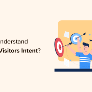 Read more about the article How to Understand WordPress Website Visitors Intent (7 Tips)