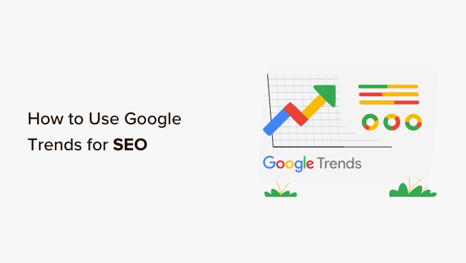 You are currently viewing How to Use Google Trends to Improve SEO and Grow Your Business