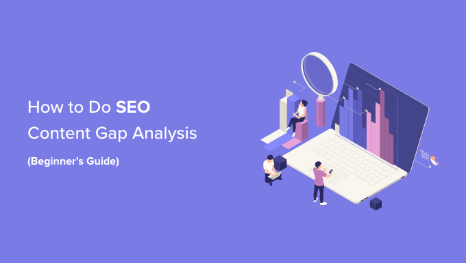 You are currently viewing How to Do a SEO Content Gap Analysis (Beginner’s Guide)