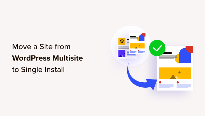 Read more about the article How to Move a Site from WordPress Multisite to Single Install