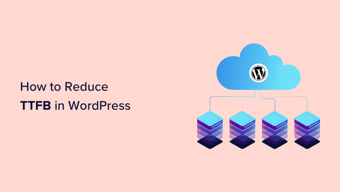 You are currently viewing How to Reduce Time to First Byte (TTFB) in WordPress – Expert Tips