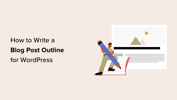 You are currently viewing How to Write a Blog Post Outline for WordPress (8 Steps)