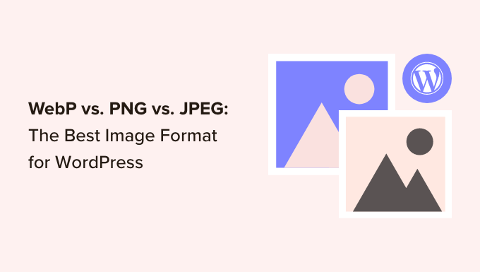 You are currently viewing WebP vs. PNG vs. JPEG: The Best Image Format for WordPress