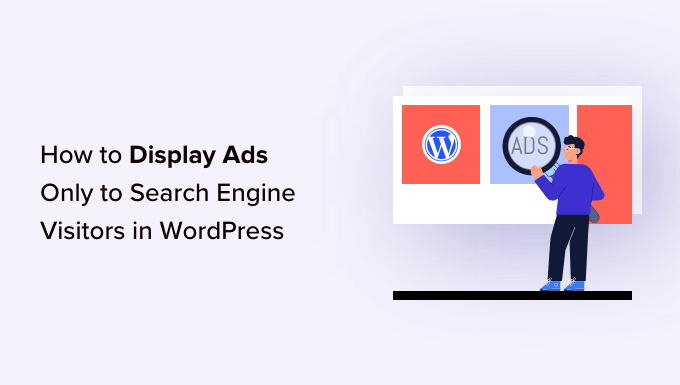 You are currently viewing How to Display Ads Only to Search Engine Visitors in WordPress