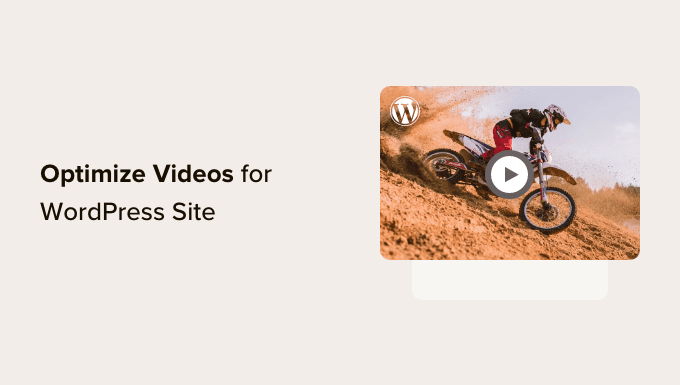 You are currently viewing How to Optimize Videos for Your WordPress Website (Expert Tips)