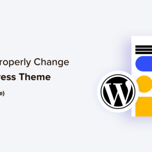 Read more about the article How to Properly Change a WordPress Theme (Ultimate Guide)
