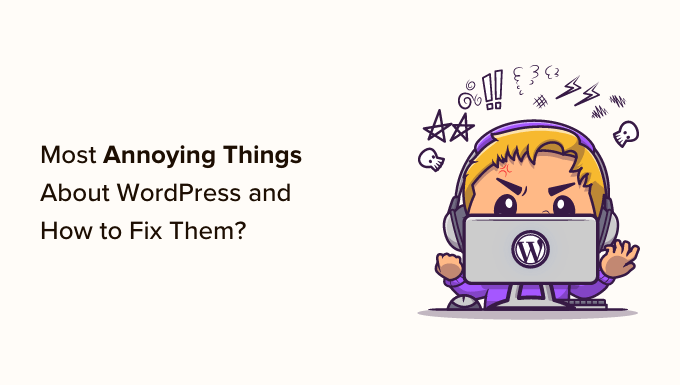 You are currently viewing 15 Most Annoying Things about WordPress and How to Fix Them