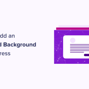 Read more about the article How to Add an Animated Background in WordPress (2 Methods)