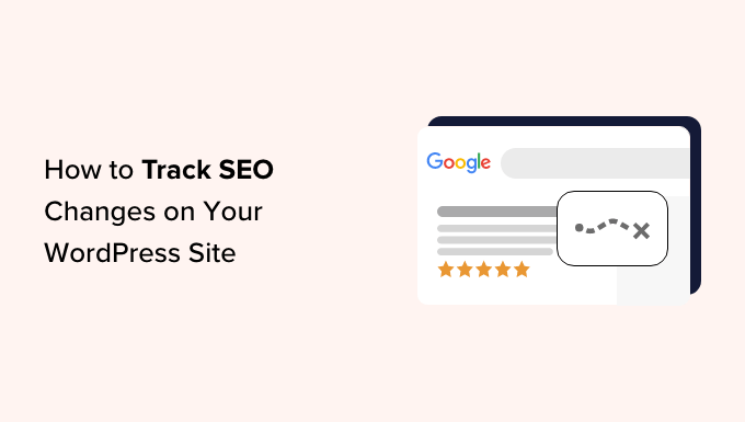 You are currently viewing How to Track SEO Changes on Your WordPress Site (Easy Tutorial)