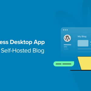 Read more about the article How to Use the WordPress Desktop App for Your Self-Hosted Blog