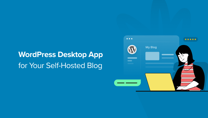 Read more about the article How to Use the WordPress Desktop App for Your Self-Hosted Blog