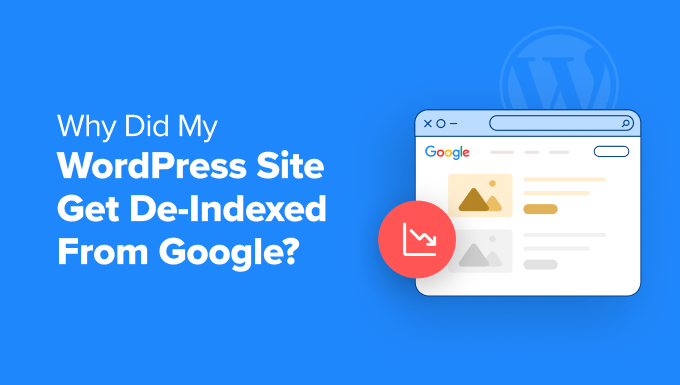 You are currently viewing Why Did My WordPress Site Get De-Indexed From Google?