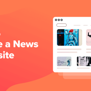 Read more about the article How to Make a News Website Using WordPress (Step by Step)