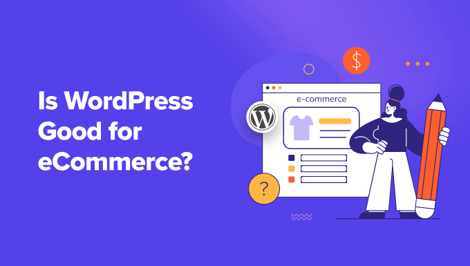 You are currently viewing Is WordPress Good for eCommerce? (Pros and Cons)