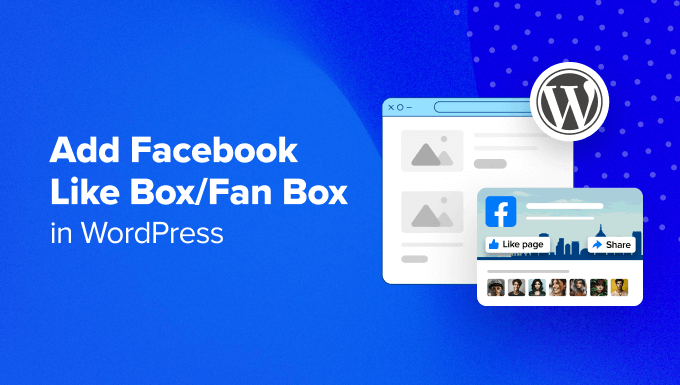 Read more about the article How to Add a Facebook Like Box / Fan Box in WordPress