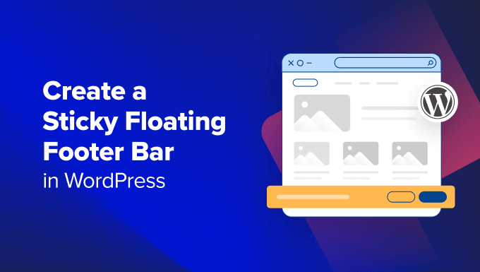 You are currently viewing How to Create a “Sticky” Floating Footer Bar in WordPress