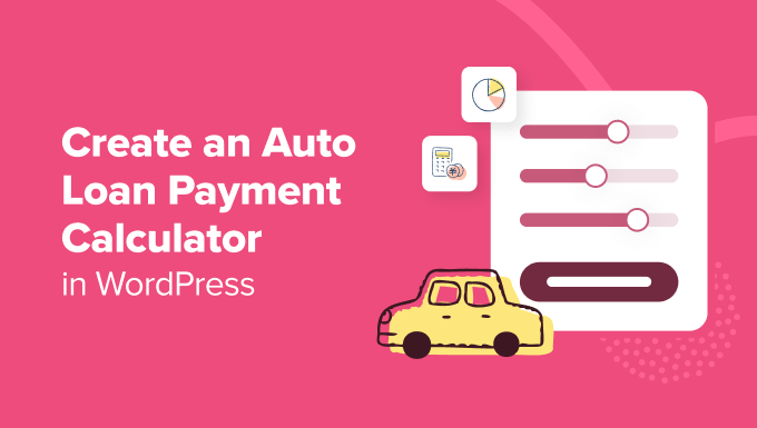 You are currently viewing How to Create an Auto Loan / Car Payment Calculator in WordPress