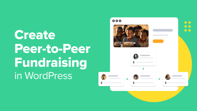 Read more about the article How to Create Peer-to-Peer Fundraising in WordPress (Step by Step)