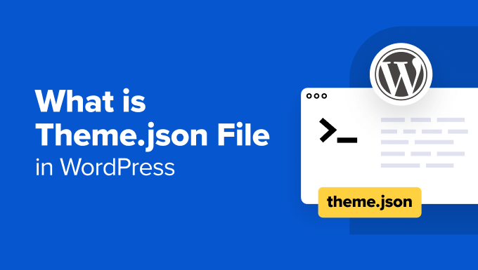 You are currently viewing What Is theme.json File in WordPress and How to Use It