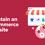 11 eCommerce Website Maintenance Tips – How to Maintain Your Store