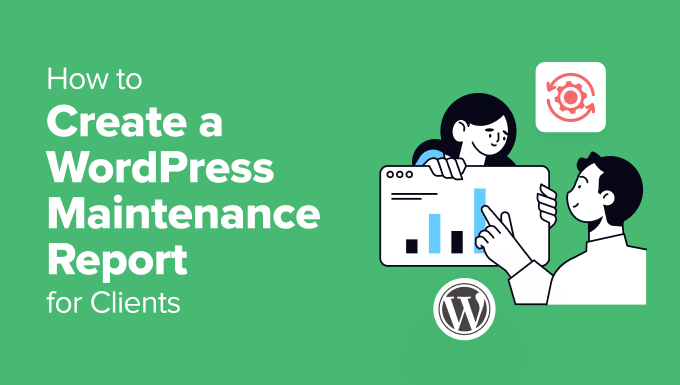 Read more about the article How to Create a WordPress Maintenance Report for Clients