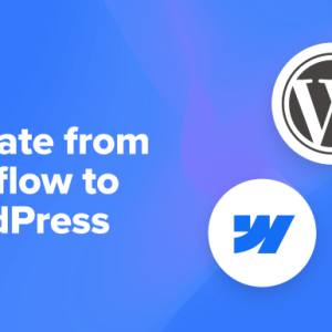 Read more about the article How to Migrate From Webflow to WordPress (Step by Step)