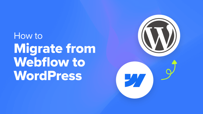 Read more about the article How to Migrate From Webflow to WordPress (Step by Step)