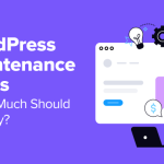 WordPress Maintenance Costs – How Much Should You Pay?