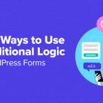 6 Ways to Use Conditional Logic in WordPress Forms (Top Use Cases)