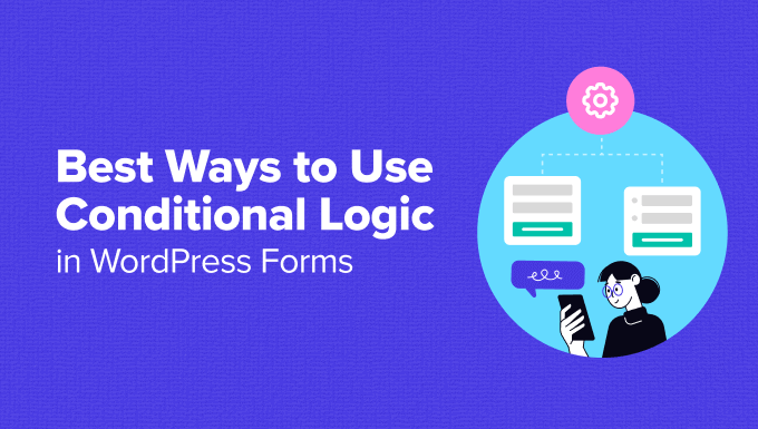 You are currently viewing 6 Ways to Use Conditional Logic in WordPress Forms (Top Use Cases)