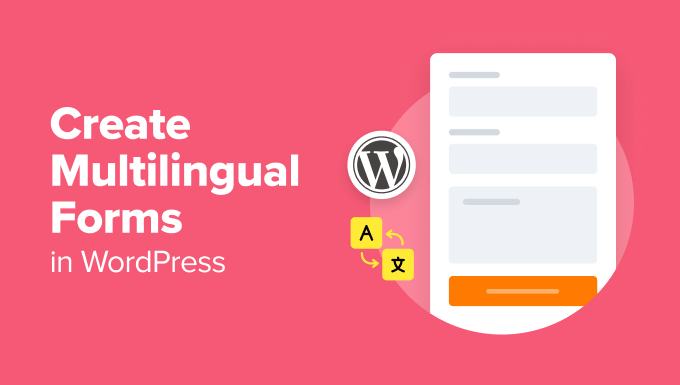 Read more about the article How to Create Multilingual Forms in WordPress (2 Methods)