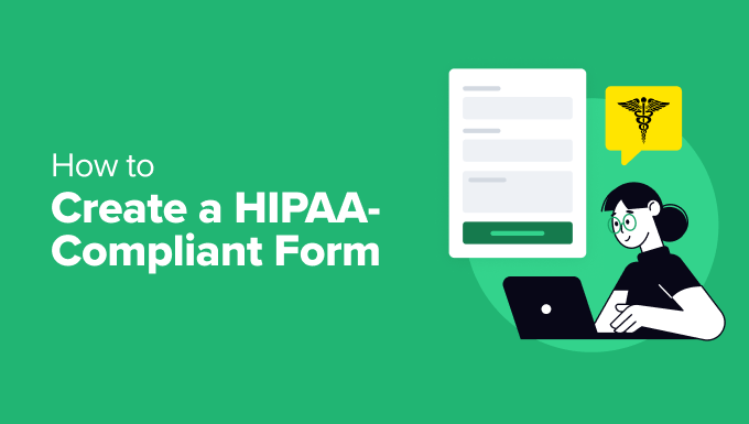 You are currently viewing How to Create a HIPAA-Compliant Form in WordPress (Easy Way)