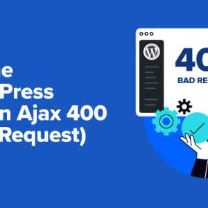 Read more about the article How to Fix the WordPress Admin Ajax 400 (Bad Request) Error