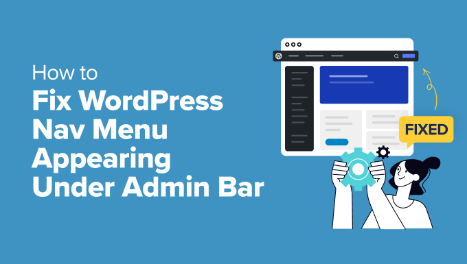 You are currently viewing How to Fix WordPress Nav Menu Appearing Under Admin Bar