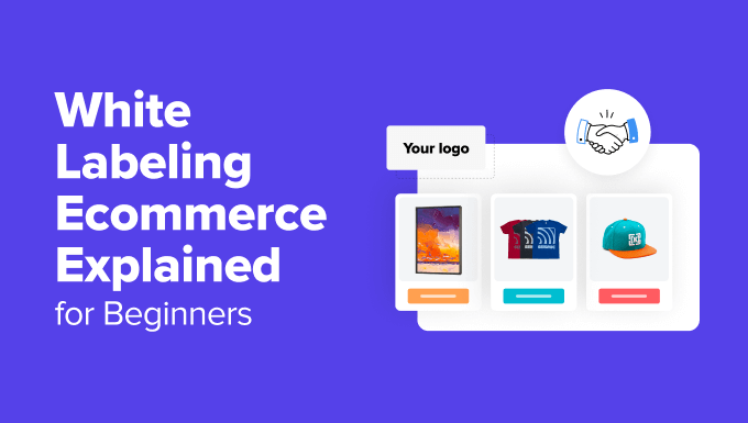 You are currently viewing White Labeling Ecommerce Explained for Beginners