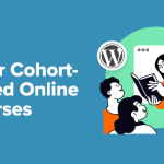 How to Offer Cohort-Based Online Courses — WordPress Group Learning