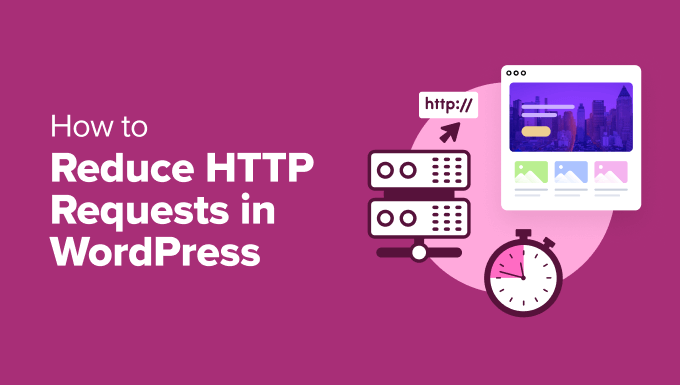 You are currently viewing How to Reduce HTTP Requests in WordPress (6 Easy Ways)