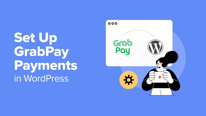 You are currently viewing How to Set Up GrabPay Payments in WordPress (2 Easy Ways)