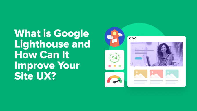 You are currently viewing What Is Google Lighthouse? How Can It Improve Your Site’s UX?