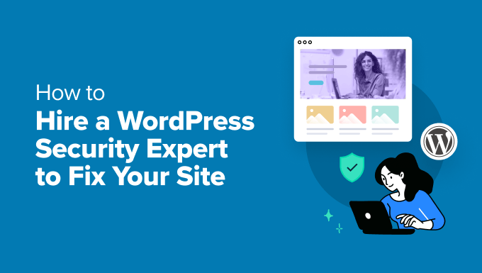 You are currently viewing How to Hire a WordPress Security Expert (& Fix Your Site in No Time)