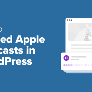 Read more about the article How to Embed Apple Podcasts in WordPress (2 Easy Methods)