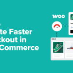 How to Create Faster Checkout in WooCommerce (9 Expert Tips)