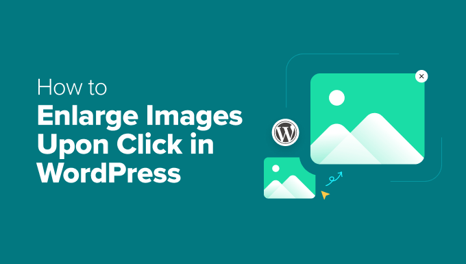 Read more about the article How to Enlarge Images Upon Click in WordPress (3 Easy Methods)
