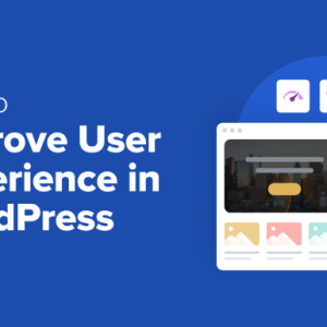 Read more about the article How to Improve User Experience in WordPress (13 Practical Tips)