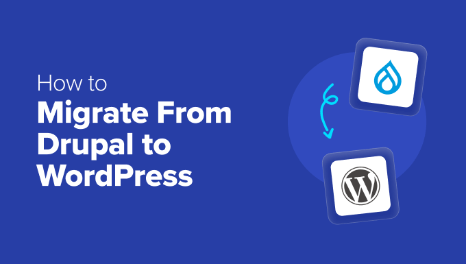 You are currently viewing How to Migrate From Drupal to WordPress (Step by Step)
