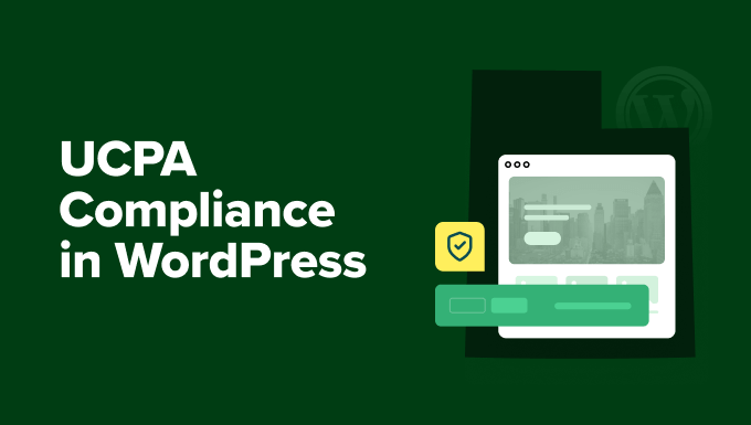 You are currently viewing UCPA Compliance in WordPress: The Ultimate Beginner’s Guide