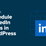 How I Save Time Scheduling LinkedIn Posts in WordPress