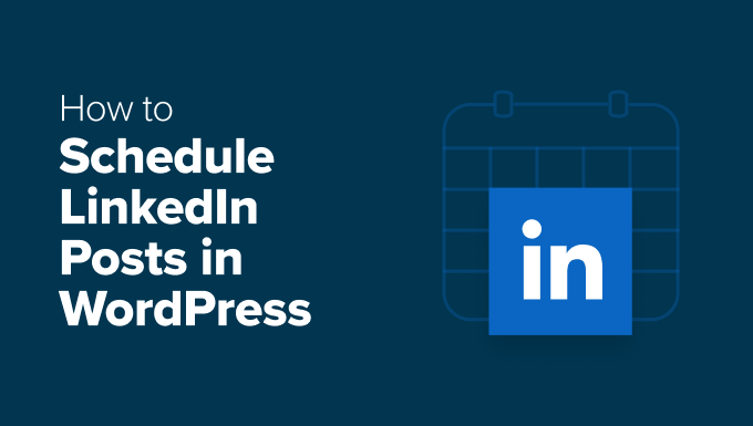You are currently viewing How I Save Time Scheduling LinkedIn Posts in WordPress
