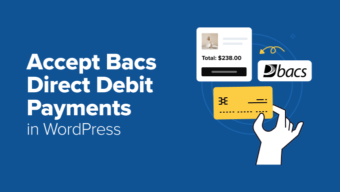 You are currently viewing How I Accept Bacs Direct Debit Payments in WordPress