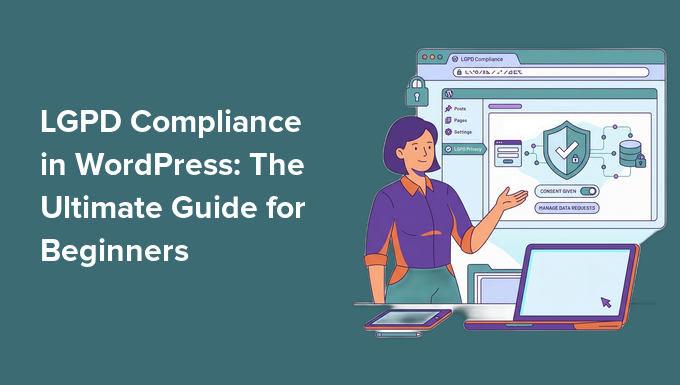 You are currently viewing LGPD Compliance in WordPress: The Ultimate Guide for Beginners